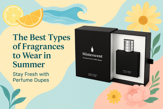 The Best Types of Fragrances to Wear in Summer – Stay Fresh with Perfume Dupes